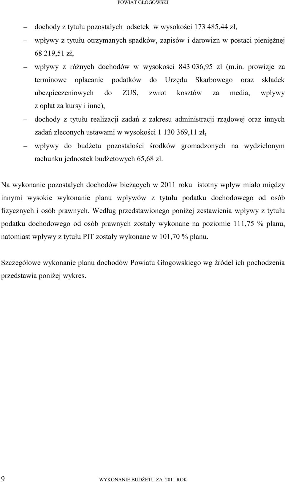 prowizje za terminowe opłacanie podatków do Urzędu Skarbowego oraz składek ubezpieczeniowych do ZUS, zwrot kosztów za media, wpływy z opłat za kursy i inne), dochody z tytułu realizacji zadań z