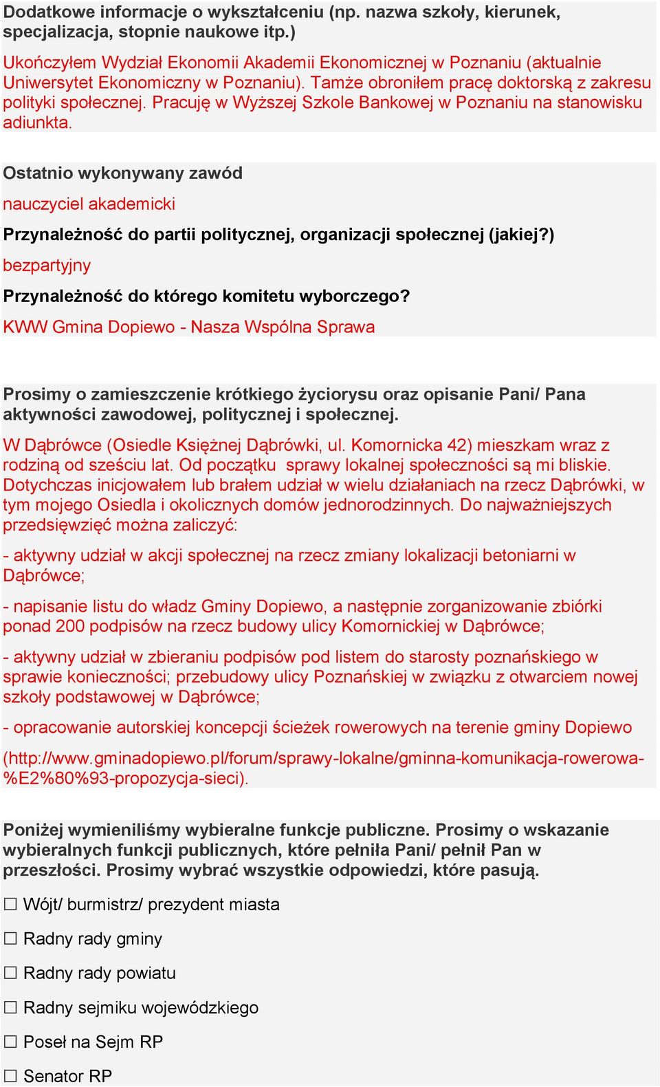 Pracuję w Wyższej Szkole Bankowej w Poznaniu na stanowisku adiunkta. Ostatnio wykonywany zawód nauczyciel akademicki Przynależność do partii politycznej, organizacji społecznej (jakiej?