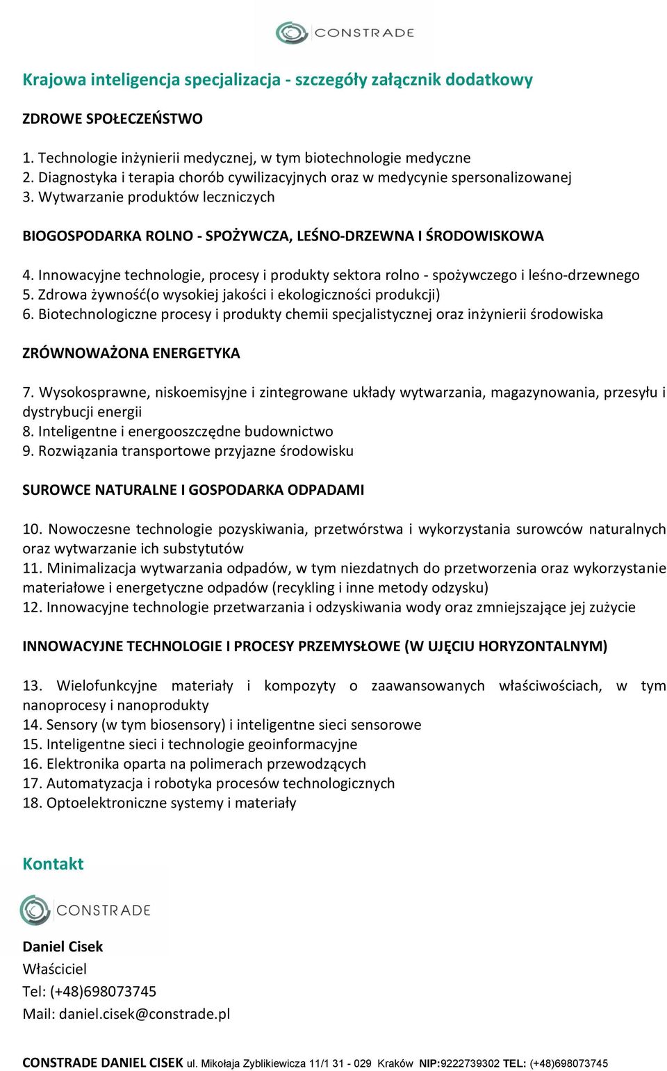 Innowacyjne technologie, procesy i produkty sektora rolno - spożywczego i leśno-drzewnego 5. Zdrowa żywność(o wysokiej jakości i ekologiczności produkcji) 6.