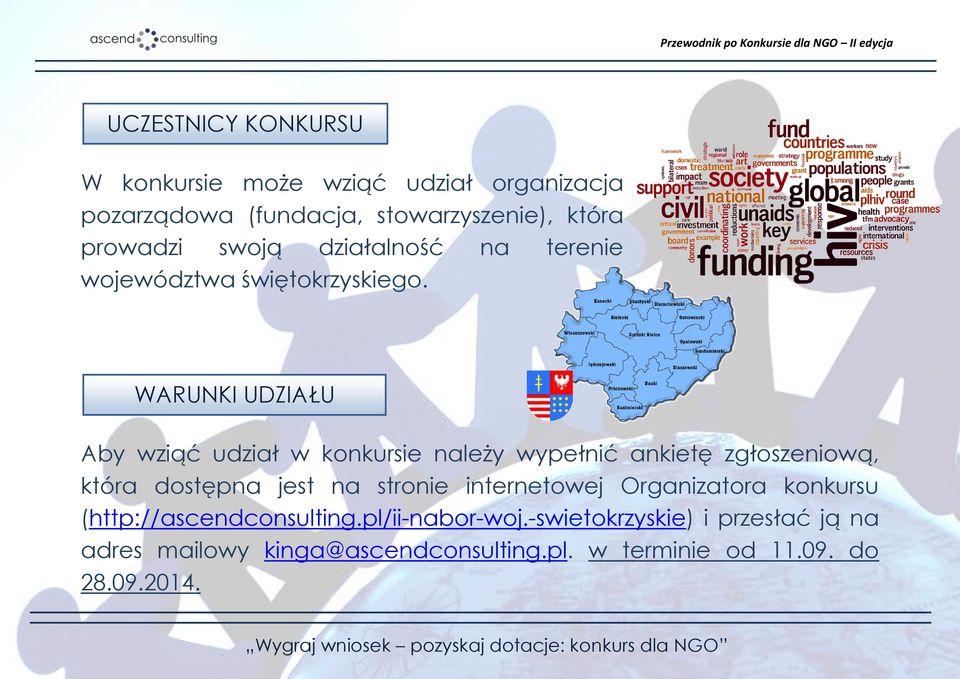 WARUNKI UDZIAŁU Aby wziąć udział w konkursie należy wypełnić ankietę zgłoszeniową, która dostępna jest na stronie