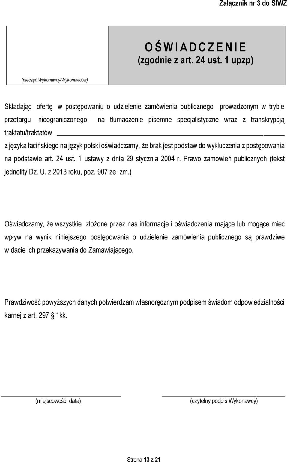 z transkrypcją traktatu/traktatów z języka łacińskiego na język polski oświadczamy, że brak jest podstaw do wykluczenia z postępowania na podstawie art. 24 ust. 1 ustawy z dnia 29 stycznia 2004 r.