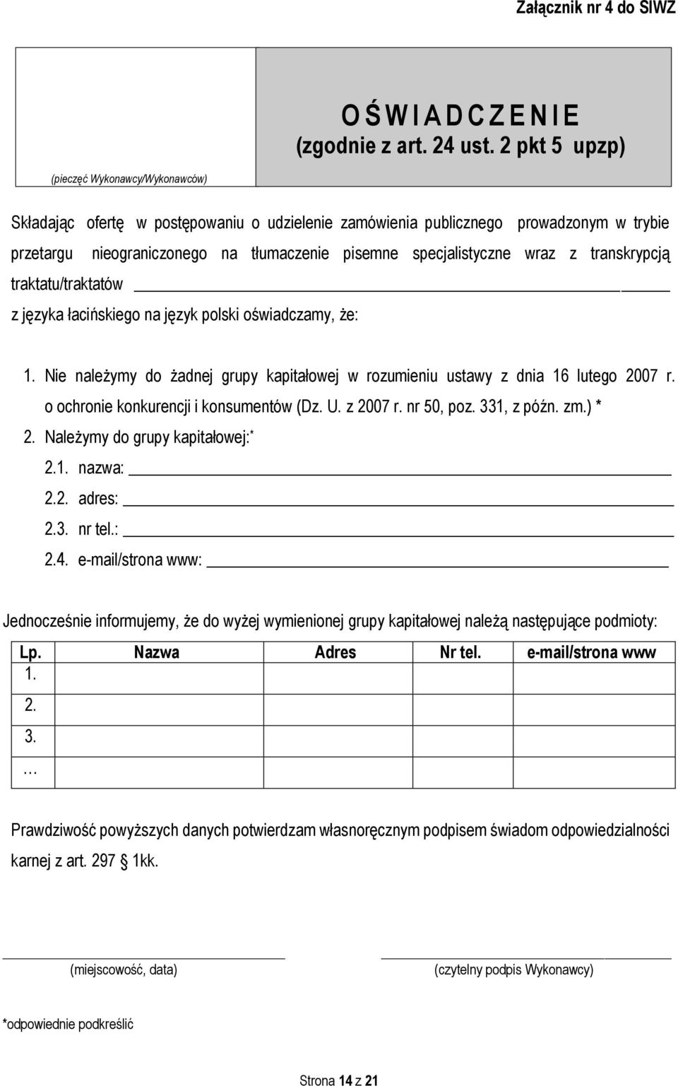 wraz z transkrypcją traktatu/traktatów z języka łacińskiego na język polski oświadczamy, że: 1. Nie należymy do żadnej grupy kapitałowej w rozumieniu ustawy z dnia 16 lutego 2007 r.