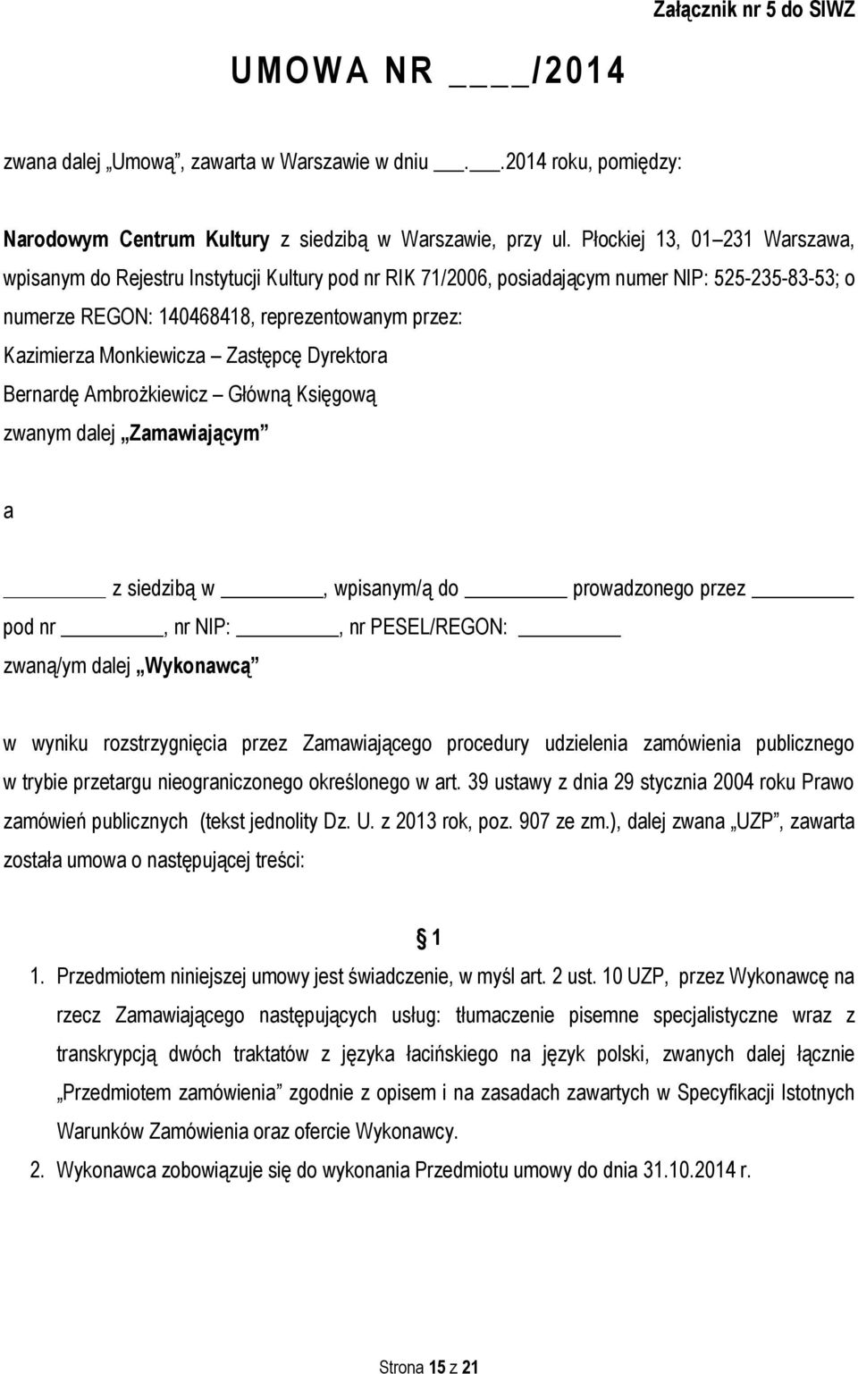 Monkiewicza Zastępcę Dyrektora Bernardę Ambrożkiewicz Główną Księgową zwanym dalej Zamawiającym a z siedzibą w, wpisanym/ą do prowadzonego przez pod nr, nr NIP:, nr PESEL/REGON: zwaną/ym dalej