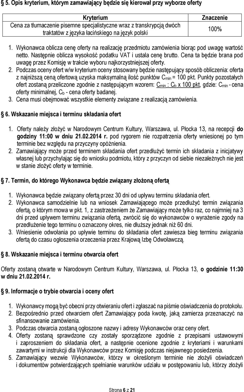 Cena ta będzie brana pod uwagę przez Komisję w trakcie wyboru najkorzystniejszej oferty. 2.