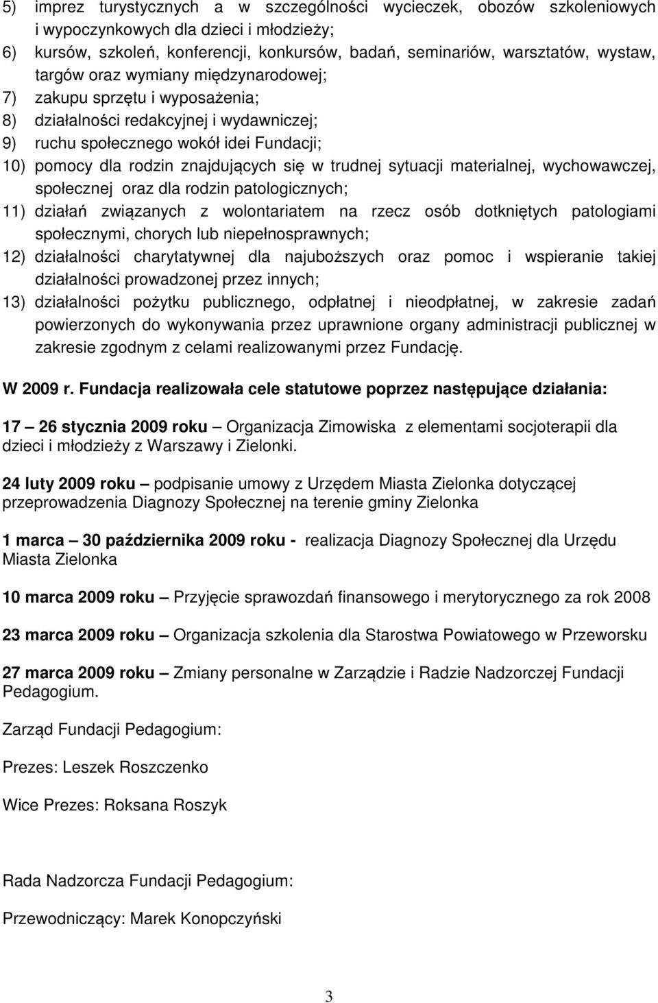 trudnej sytuacji materialnej, wychowawczej, społecznej oraz dla rodzin patologicznych; 11) działań związanych z wolontariatem na rzecz osób dotkniętych patologiami społecznymi, chorych lub