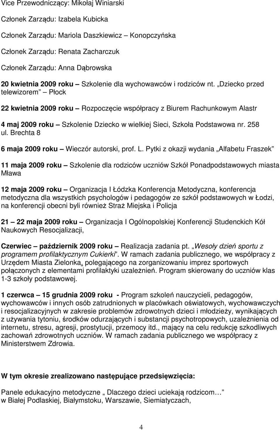 Dziecko przed telewizorem Płock 22 kwietnia 2009 roku Rozpoczęcie współpracy z Biurem Rachunkowym Alastr 4 maj 2009 roku Szkolenie Dziecko w wielkiej Sieci, Szkoła Podstawowa nr. 258 ul.