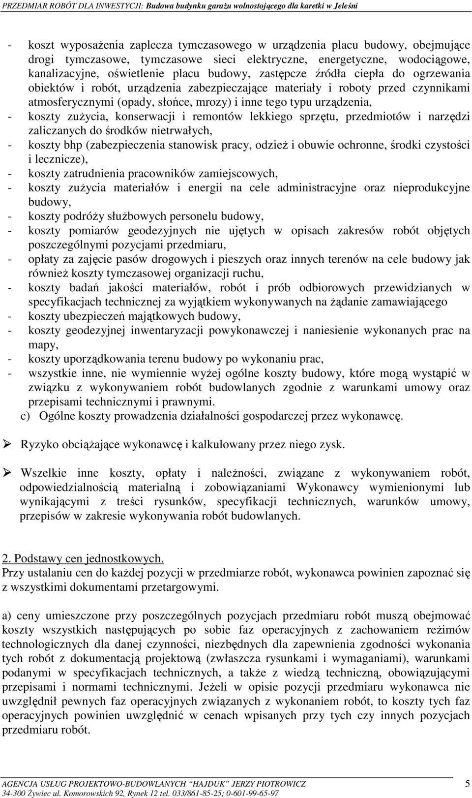 zuŝycia, konserwacji i remontów lekkiego sprzętu, przedmiotów i narzędzi zaliczanych do środków nietrwałych, - koszty bhp (zabezpieczenia stanowisk pracy, odzieŝ i obuwie ochronne, środki czystości i