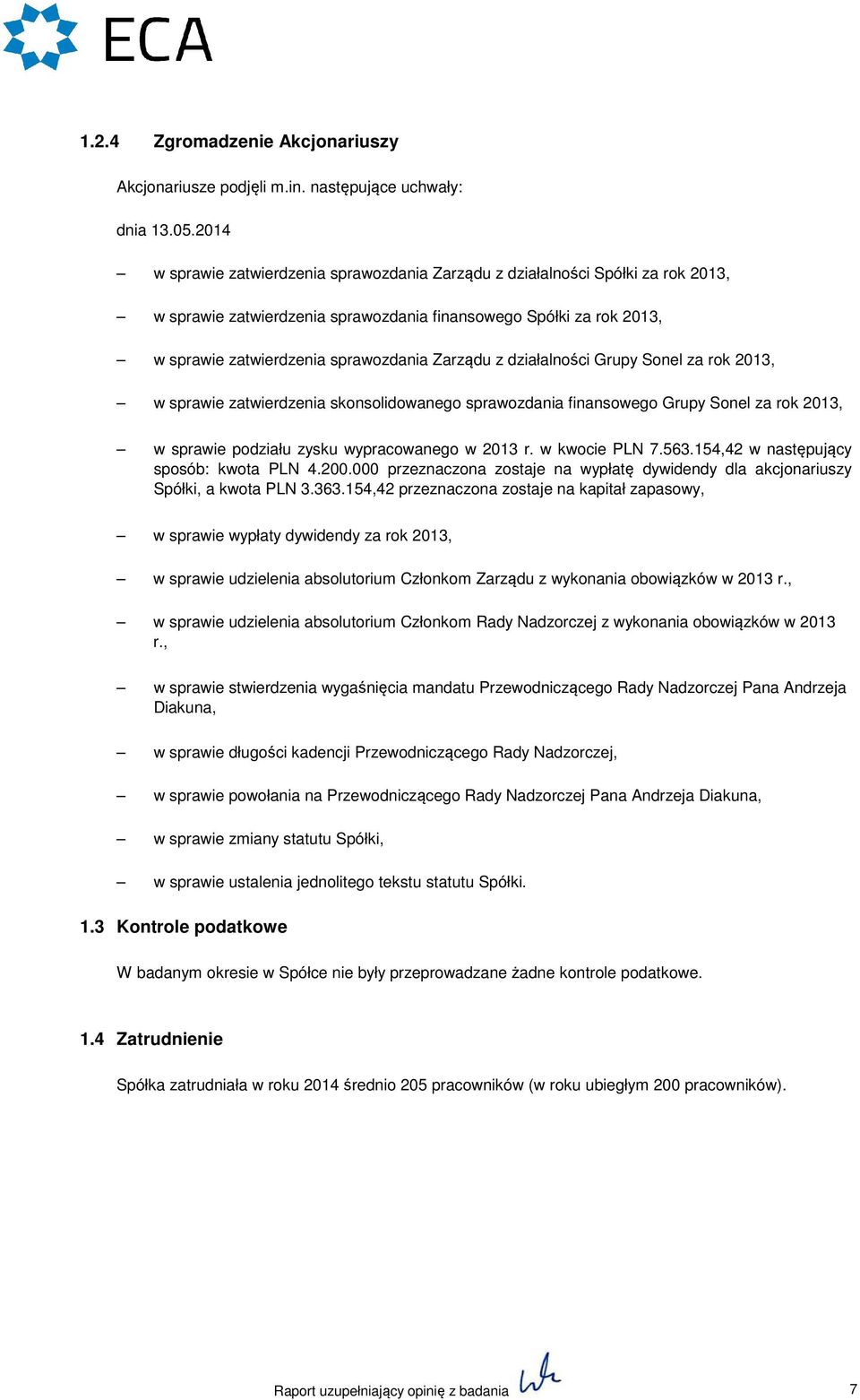 z działalności Grupy Sonel za rok 2013, w sprawie zatwierdzenia skonsolidowanego sprawozdania finansowego Grupy Sonel za rok 2013, w sprawie podziału zysku wypracowanego w 2013 r. w kwocie PLN 7.563.