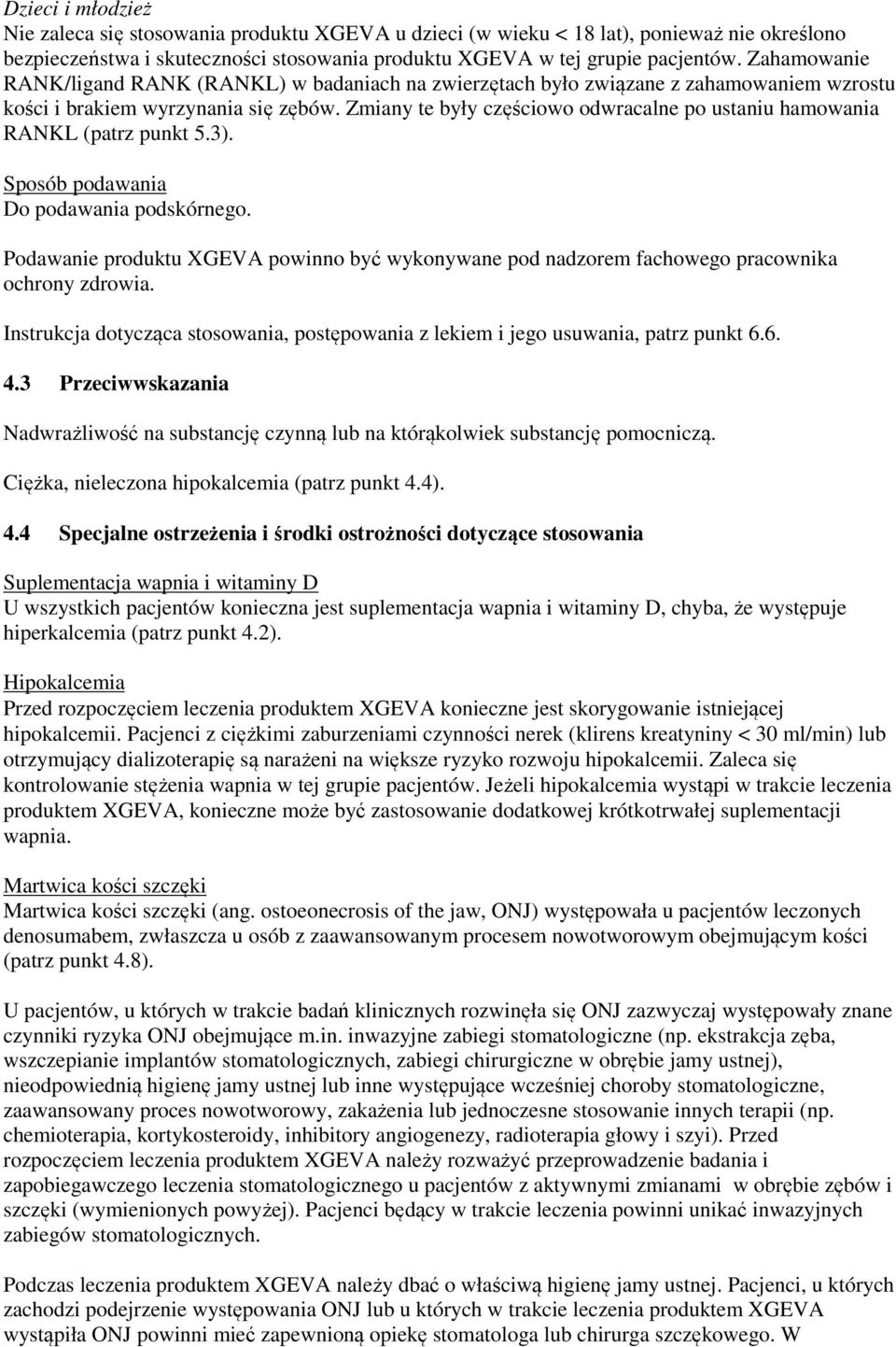 Zmiany te były częściowo odwracalne po ustaniu hamowania RANKL (patrz punkt 5.3). Sposób podawania Do podawania podskórnego.