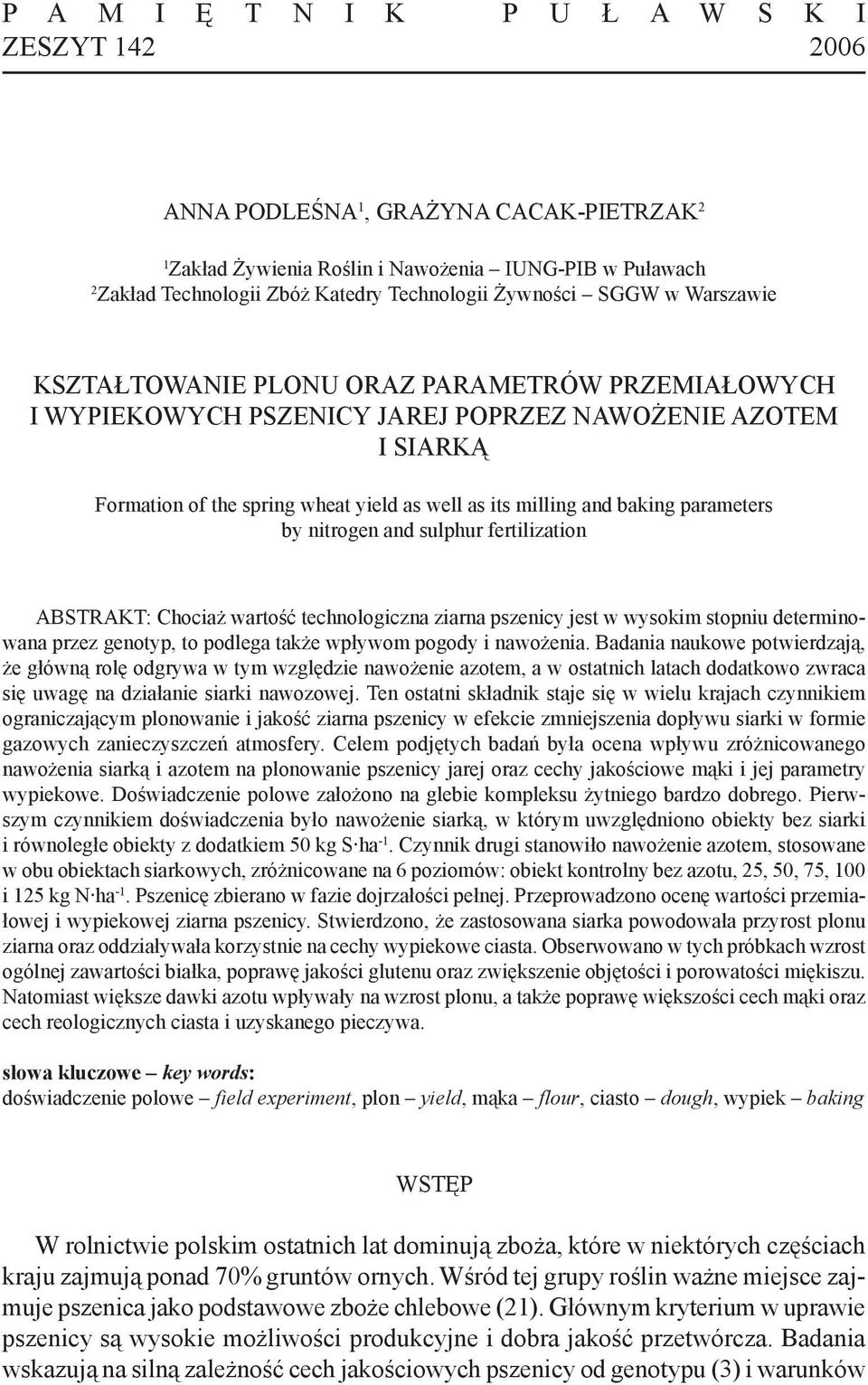milling and baking parameters by nitrogen and sulphur fer tilization ABSTRAKT: Chociaż wartość technologiczna ziarna pszenicy jest w wy sokim stopniu determinowana przez genotyp, to podlega także