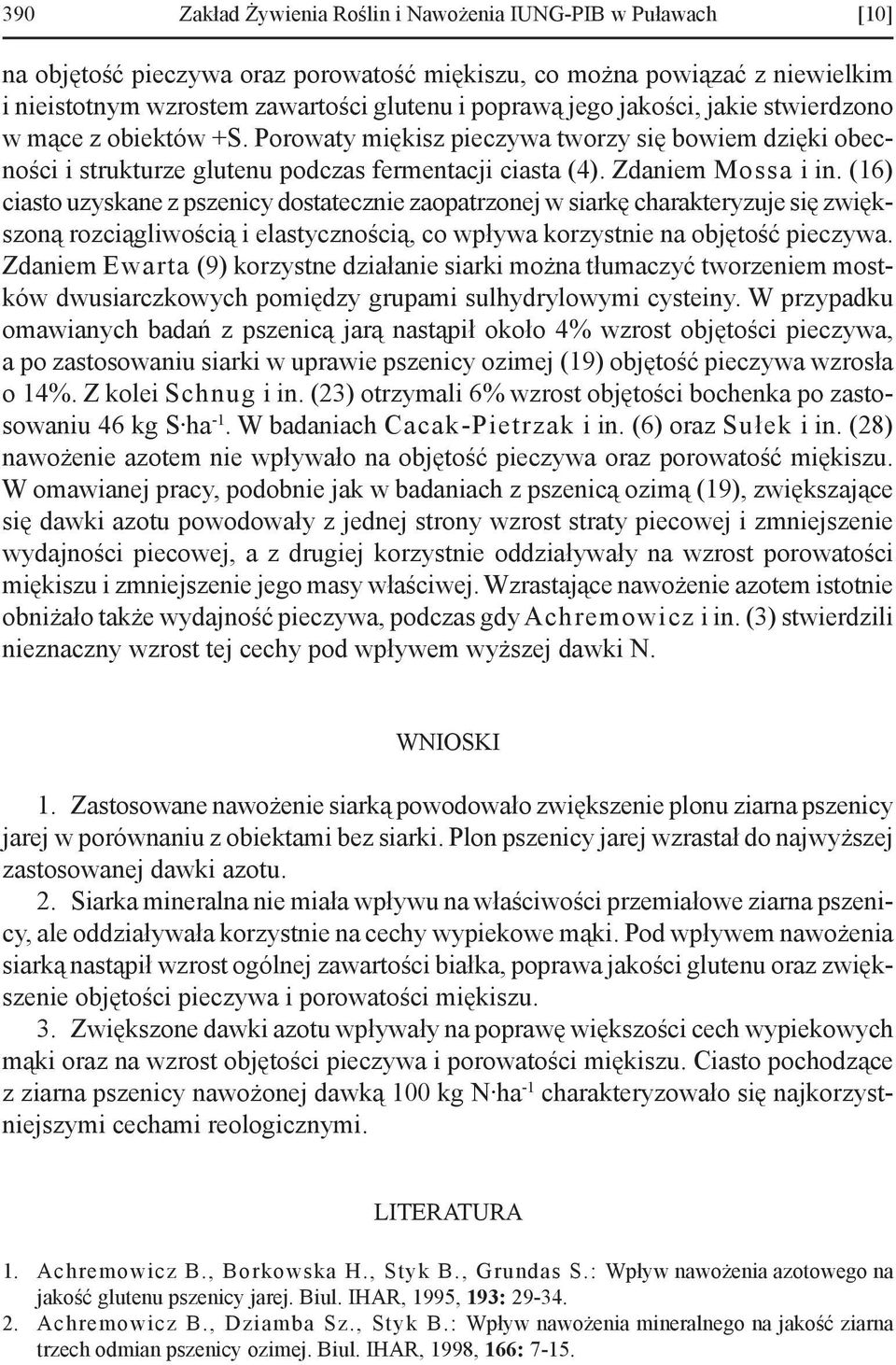 (16) ciasto uzy skane z pszenicy dostatecznie zaopatrzonej w siarkę charakteryzuje się zwiększoną roz ciągliwością i elastycznością, co wpływa korzystnie na objętość pieczywa.