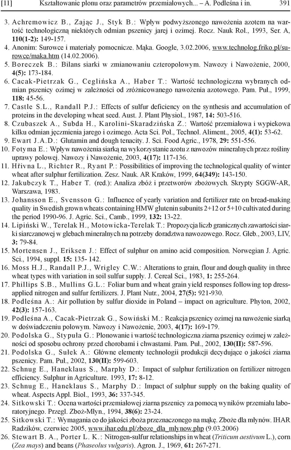 Anonim: Surowce i materiały pomocnicze. Mąka. Google, 3.02.2006, www.technolog.friko.pl/surowce/maka.htm (14.02.2006). 5. Boreczek B.: Bilans siarki w zmianowaniu czteropolowym.