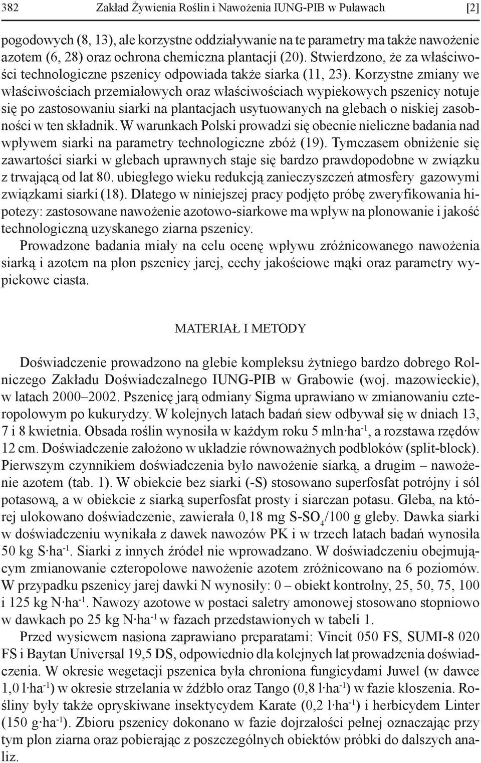 Korzystne zmiany we właściwościach przemiałowych oraz wła ściwościach wypiekowych pszenicy notuje się po zastosowaniu siarki na plantacjach usytuowanych na glebach o niskiej zasobności w ten składnik.