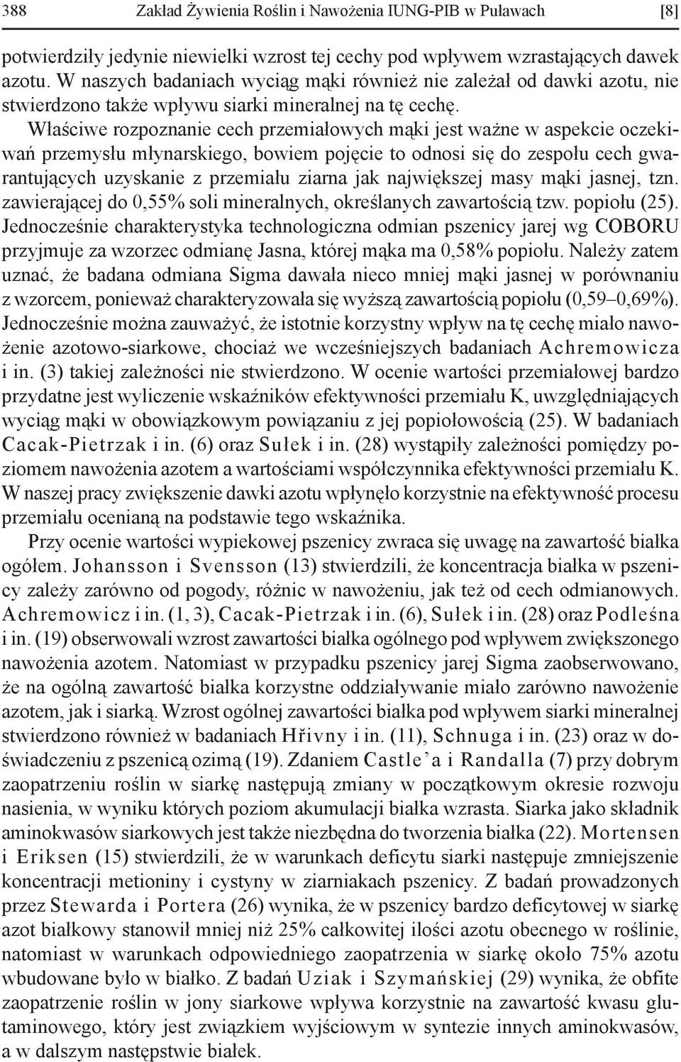 Właściwe rozpoznanie cech przemiałowych mąki jest ważne w aspekcie ocze kiwań przemysłu młynarskiego, bowiem pojęcie to odnosi się do ze społu cech gwaran tu ją cych uzyskanie z przemiału ziarna jak