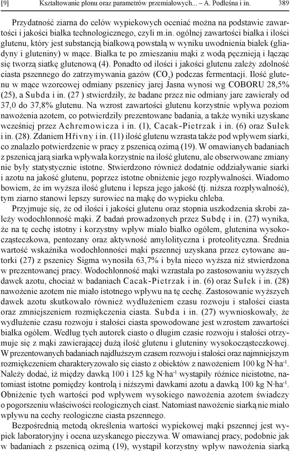 ogólnej zawartości białka i ilości glutenu, który jest substancją białkową powstałą w wyniku uwodnienia białek (gliadyny i gluteniny) w mące.