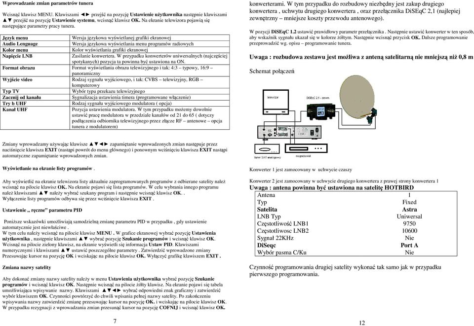 Jzyk menu Wersja jzykowa wywietlanej grafiki ekranowej Audio Lenguage Wersja jzykowa wywietlania menu programów radiowych Kolor menu Kolor wywietlania grafiki ekranowej Napicie LNB Zasilanie