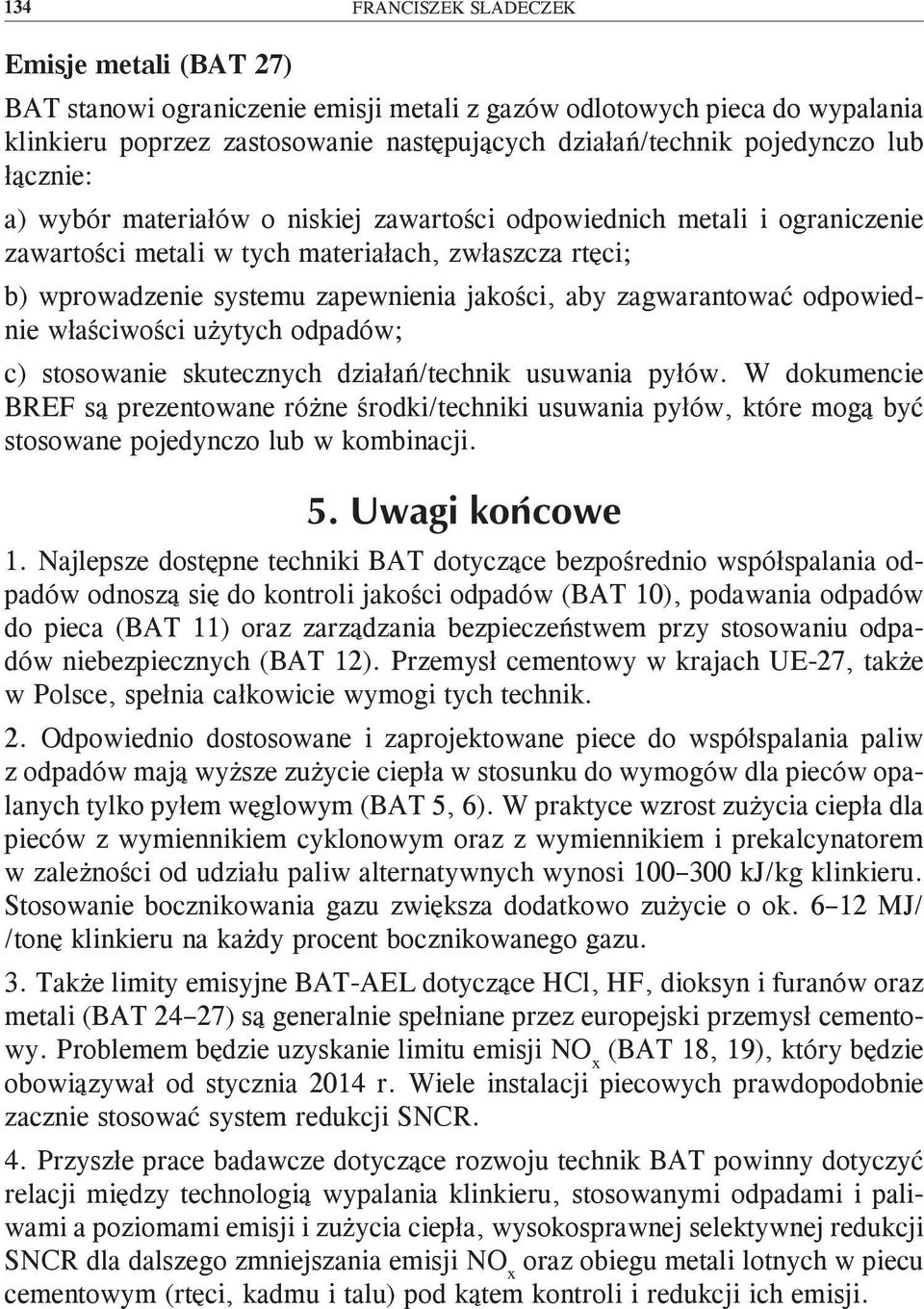 zagwarantować odpowiednie właściwości użytych odpadów; c) stosowanie skutecznych działań/technik usuwania pyłów.