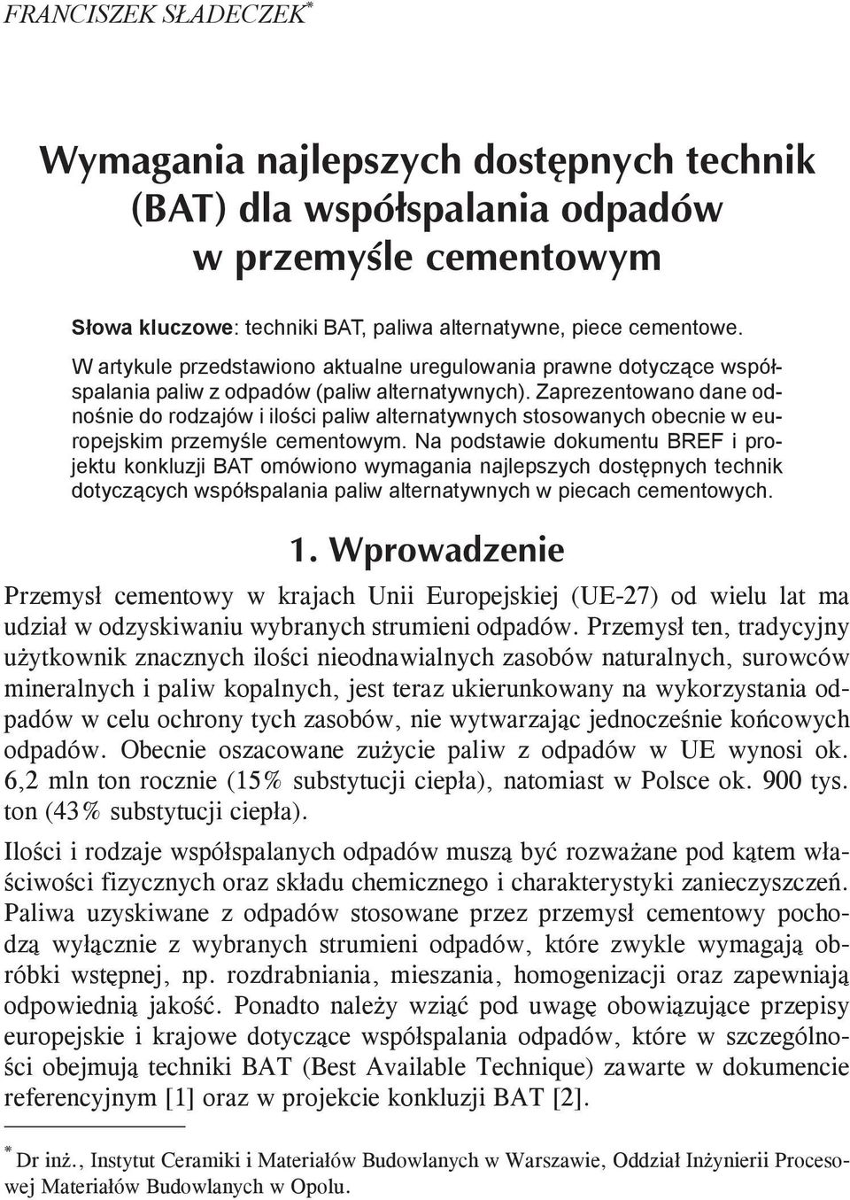 Zaprezentowano dane odnośnie do rodzajów i ilości paliw alternatywnych stosowanych obecnie w europejskim przemyśle cementowym.