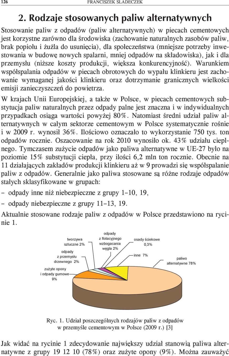 Warunkiem współspalania odpadów w piecach obrotowych do wypału klinkieru jest zachowanie wymaganej jakości klinkieru oraz dotrzymanie granicznych wielkości emisji zanieczyszczeń do powietrza.