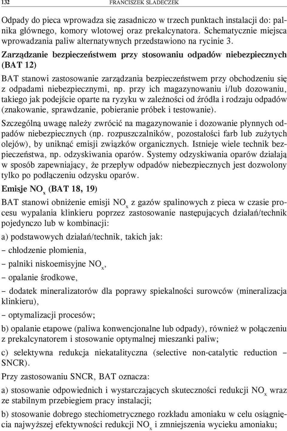 Zarządzanie bezpieczeństwem przy stosowaniu odpadów niebezpiecznych (BAT 12) BAT stanowi zastosowanie zarządzania bezpieczeństwem przy obchodzeniu się z odpadami niebezpiecznymi, np.