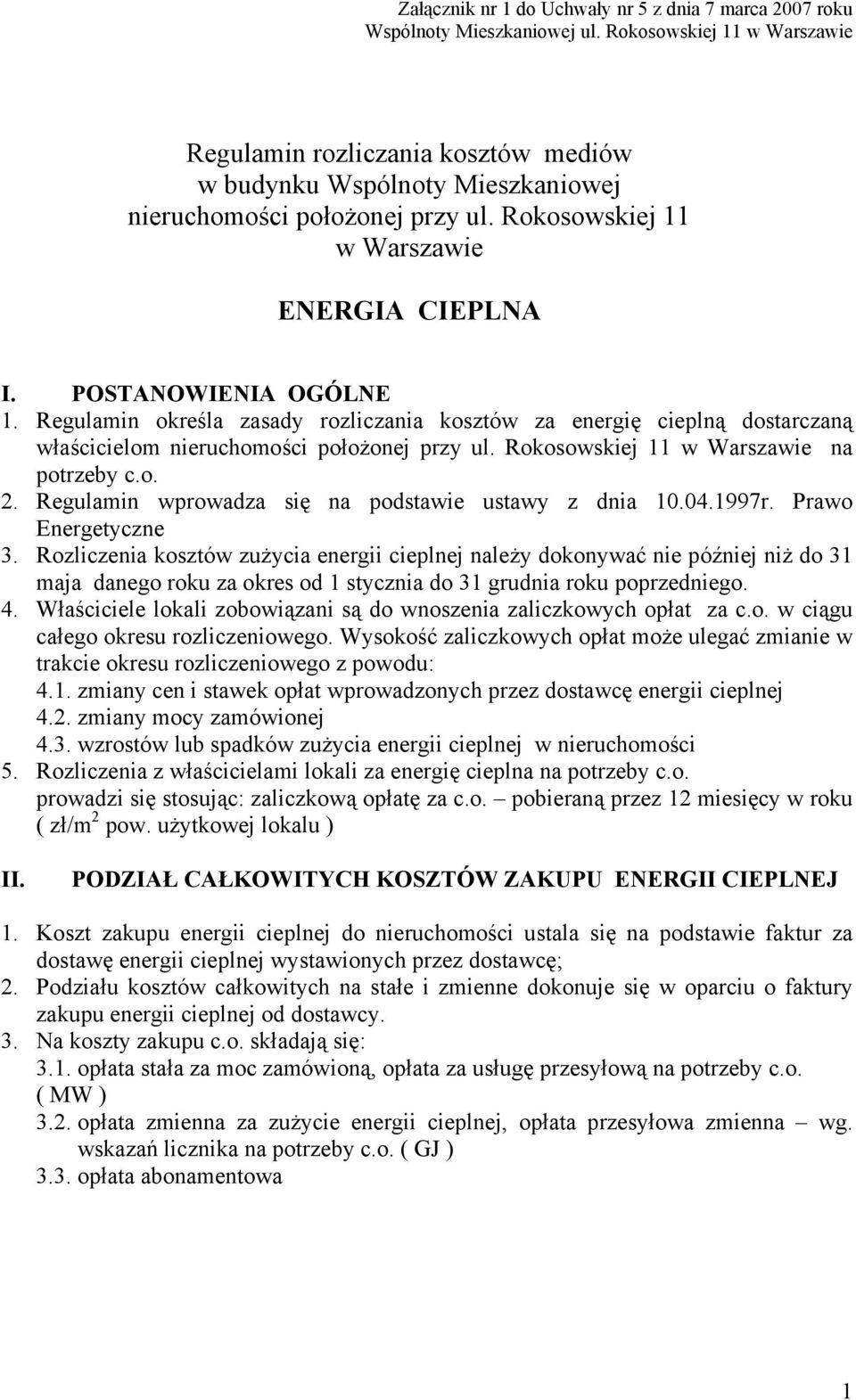 POSTANOWIENIA OGÓLNE 1. Regulamin określa zasady rozliczania kosztów za energię cieplną dostarczaną właścicielom nieruchomości położonej przy ul. Rokosowskiej 11 w Warszawie na potrzeby c.o. 2.