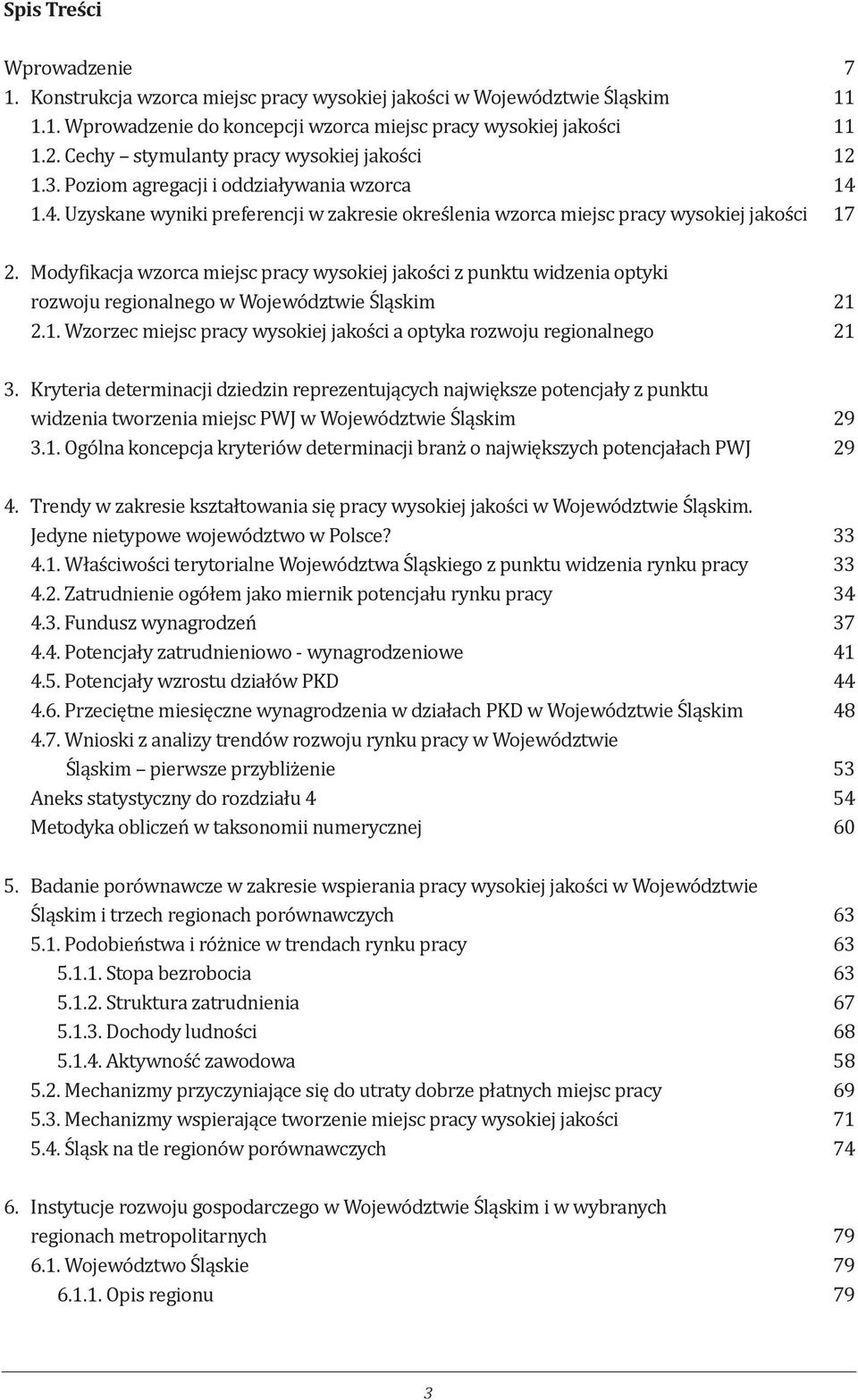 Modyfikacja wzorca miejsc pracy wysokiej jakości z punktu widzenia optyki rozwoju regionalnego w Województwie Śląskim 21 2.1. Wzorzec miejsc pracy wysokiej jakości a optyka rozwoju regionalnego 21 3.