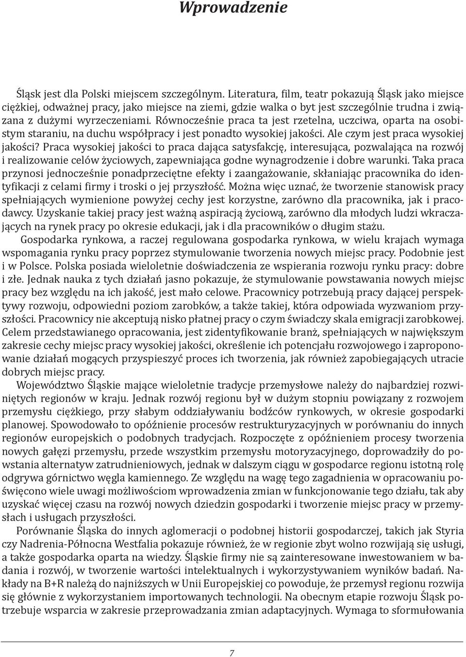 Równocześnie praca ta jest rzetelna, uczciwa, oparta na osobistym staraniu, na duchu współpracy i jest ponadto wysokiej jakości. Ale czym jest praca wysokiej jakości?