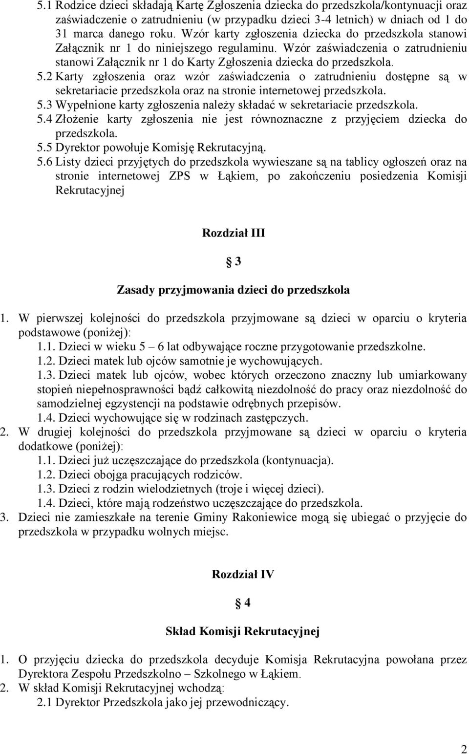 2 Karty zgłoszenia oraz wzór zaświadczenia o zatrudnieniu dostępne są w sekretariacie przedszkola oraz na stronie internetowej przedszkola. 5.