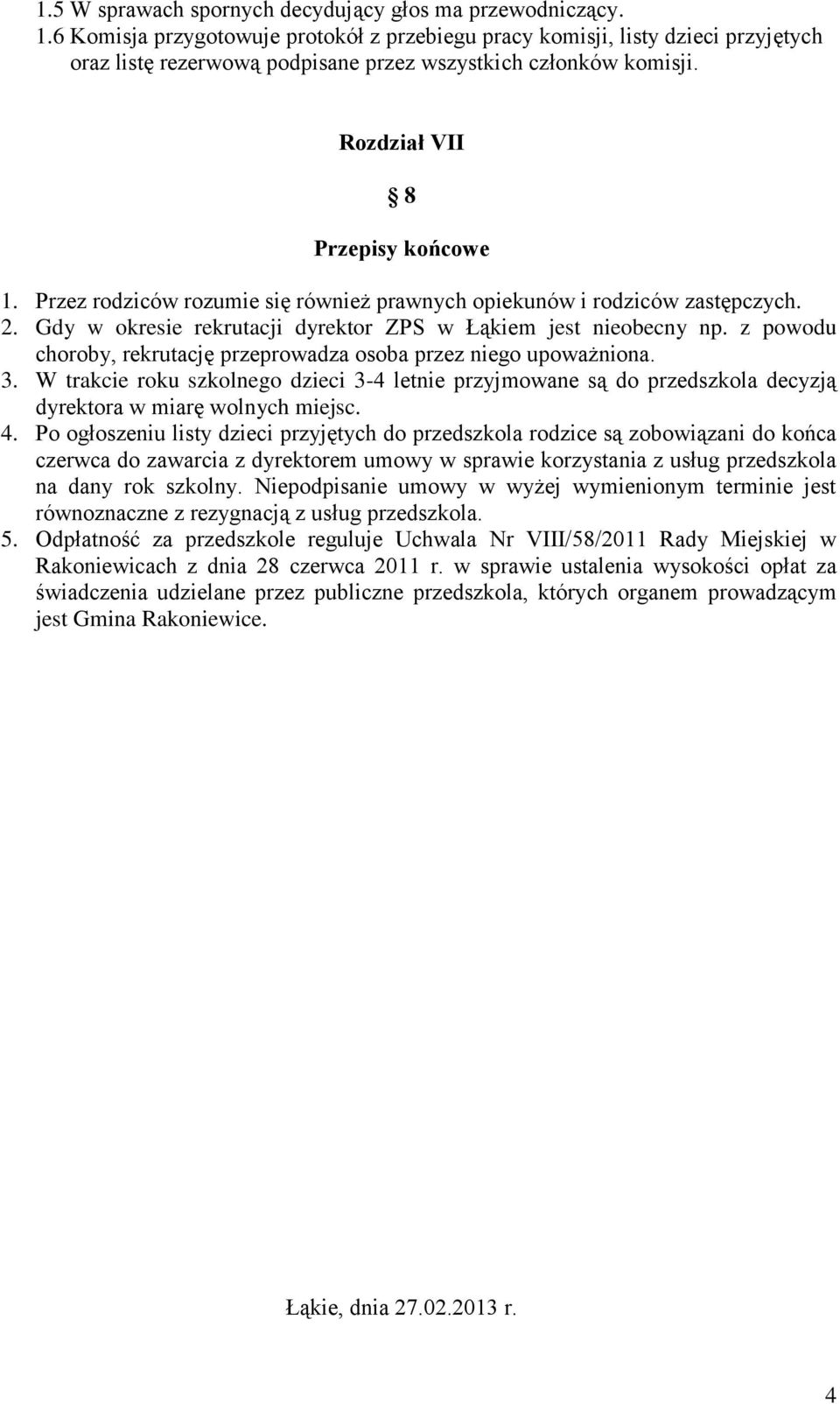 Przez rodziców rozumie się również prawnych opiekunów i rodziców zastępczych. 2. Gdy w okresie rekrutacji dyrektor ZPS w Łąkiem jest nieobecny np.