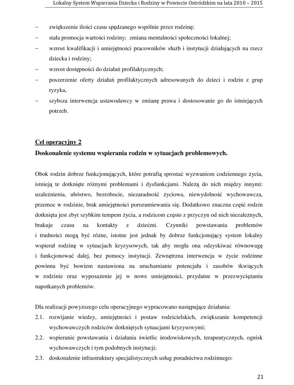 interwencja ustawodawcy w zmianę prawa i dostosowanie go do istniejących potrzeb. Cel operacyjny 2 Doskonalenie systemu wspierania rodzin w sytuacjach problemowych.