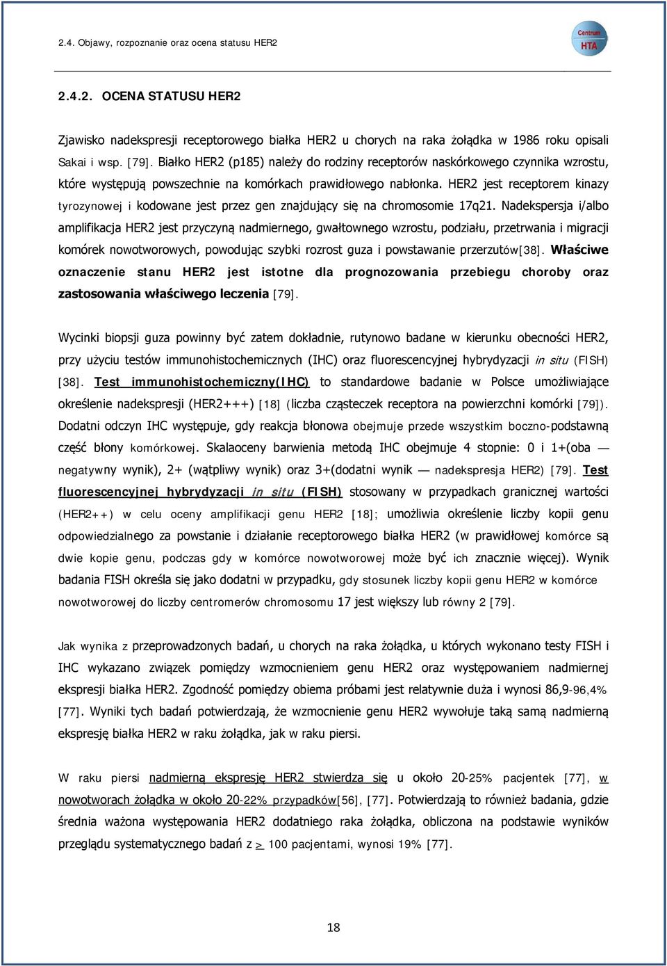 HER2 jest receptorem kinazy tyrozynowej i kodowane jest przez gen znajdujący się na chromosomie 17q21.