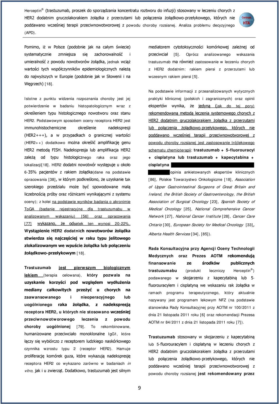 Pomimo, iż w Polsce (podobnie jak na całym świecie) systematycznie zmniejsza się zachorowalność i umieralność z powodu nowotworów żołądka, jednak wciąż wartości tych współczynników epidemiologicznych