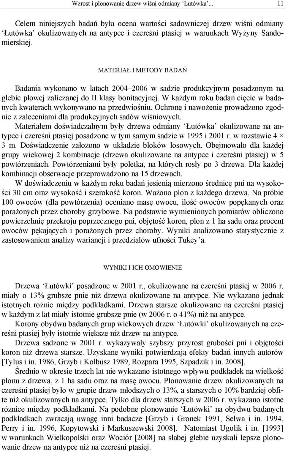 MATERIAŁ I METODY BADAŃ Badania wykonano w latach 2004 2006 w sadzie produkcyjnym posadzonym na glebie płowej zaliczanej do II klasy bonitacyjnej.