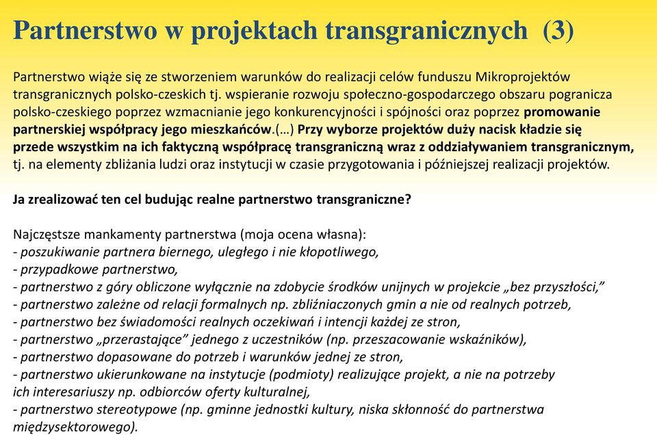 ( ) Przy wyborze projektów duży nacisk kładzie się przede wszystkim na ich faktyczną współpracę transgraniczną wraz z oddziaływaniem transgranicznym, tj.