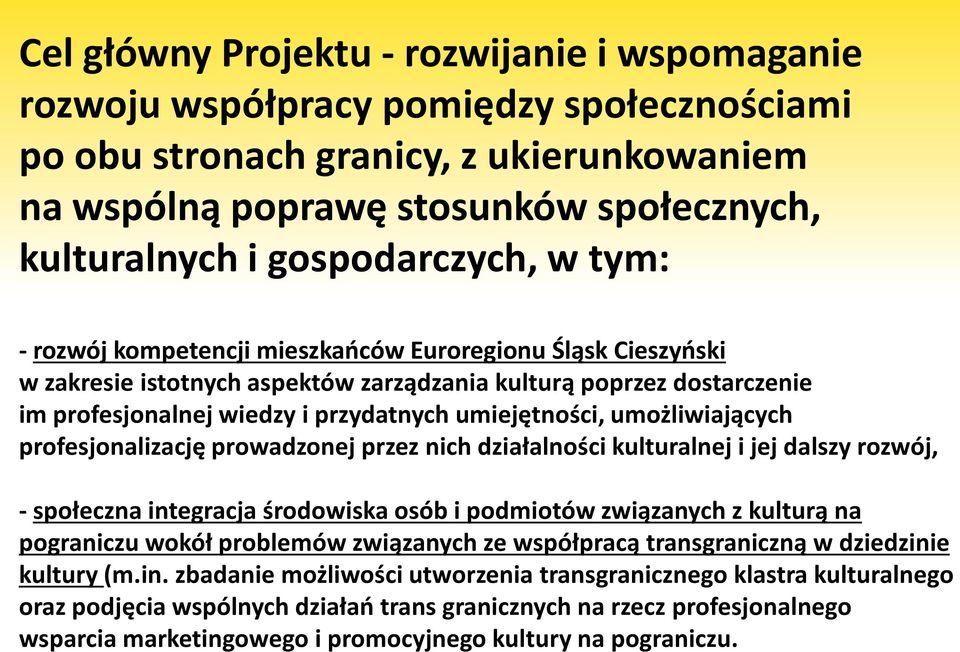 umiejętności, umożliwiających profesjonalizację prowadzonej przez nich działalności kulturalnej i jej dalszy rozwój, - społeczna integracja środowiska osób i podmiotów związanych z kulturą na