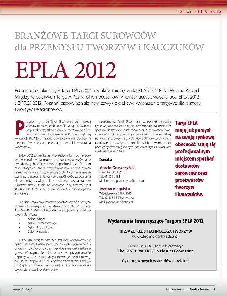 Przypomnijmy, że Targi EPLA stały się imprezą wystawienniczą ściśle sprofilowaną i poświęcone przede wszystkim ofercie surowcowej dla biznesu tworzyw i kauczuków w Polsce.