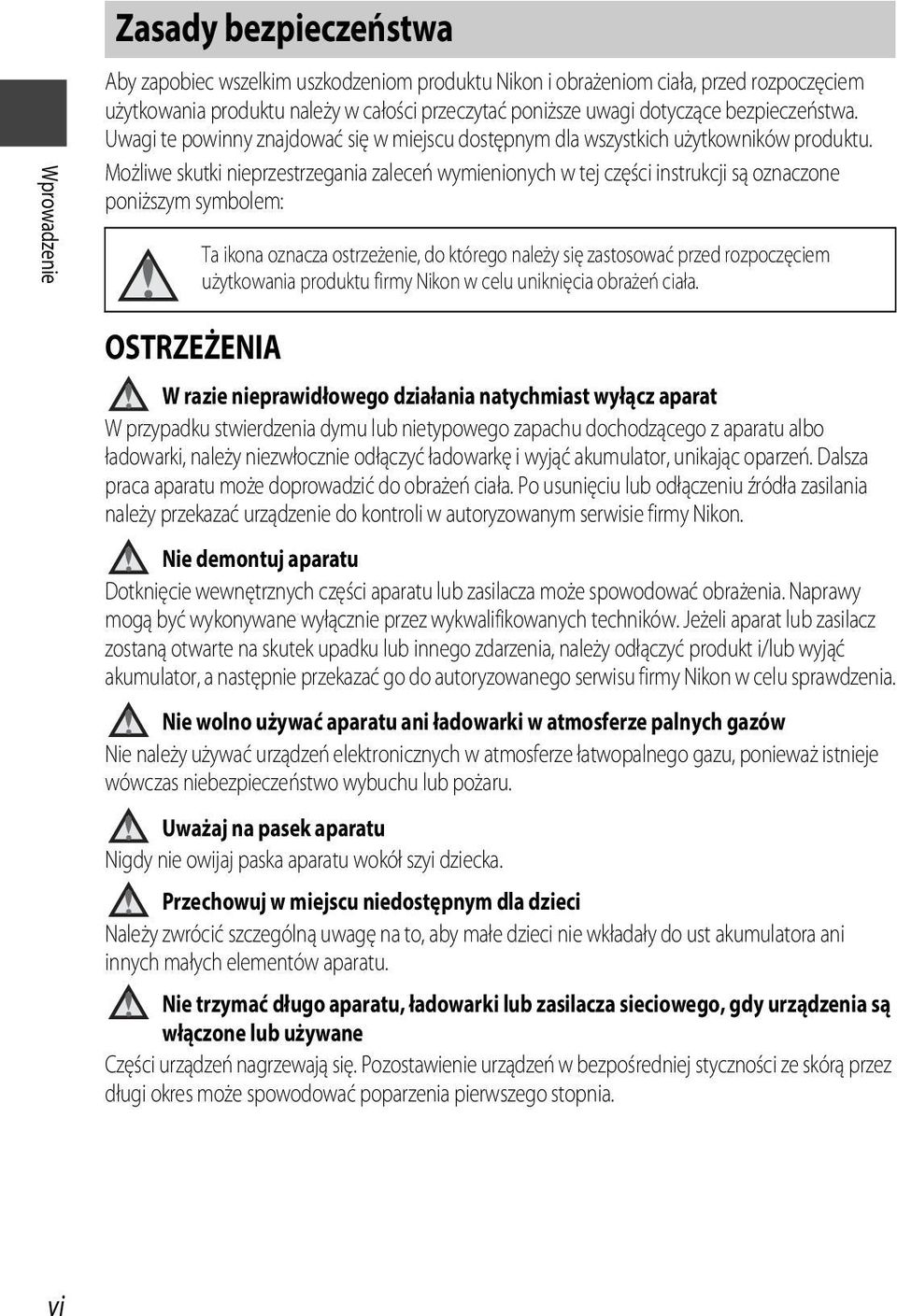 Możliwe skutki nieprzestrzegania zaleceń wymienionych w tej części instrukcji są oznaczone poniższym symbolem: Ta ikona oznacza ostrzeżenie, do którego należy się zastosować przed rozpoczęciem