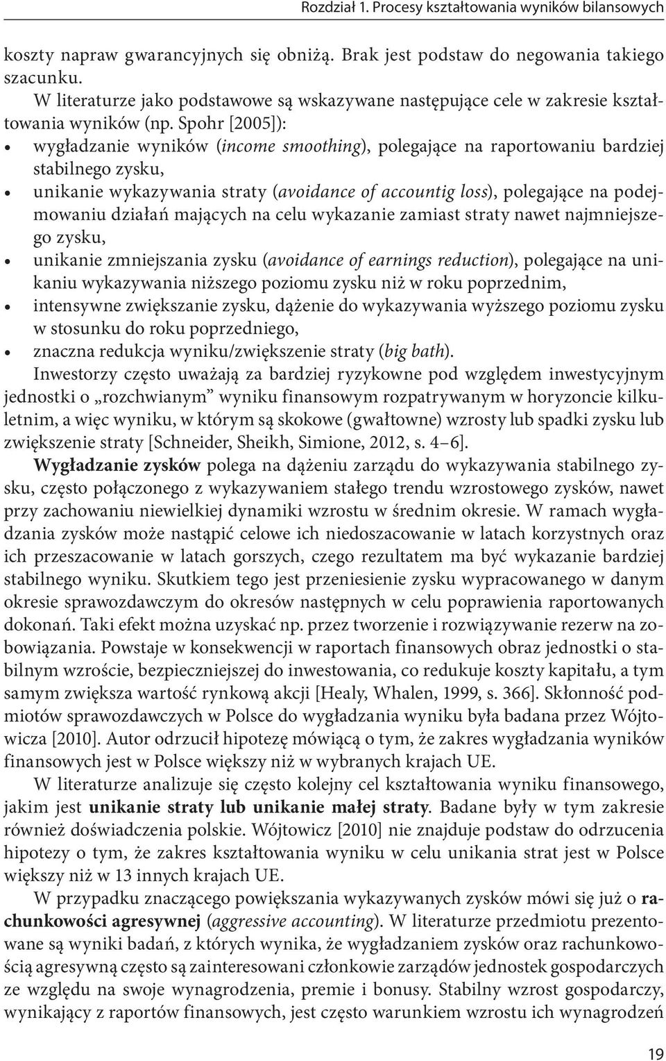 Spohr [2005]): wygładzanie wyników (income smoothing), polegające na raportowaniu bardziej stabilnego zysku, unikanie wykazywania straty (avoidance of accountig loss), polegające na podejmowaniu