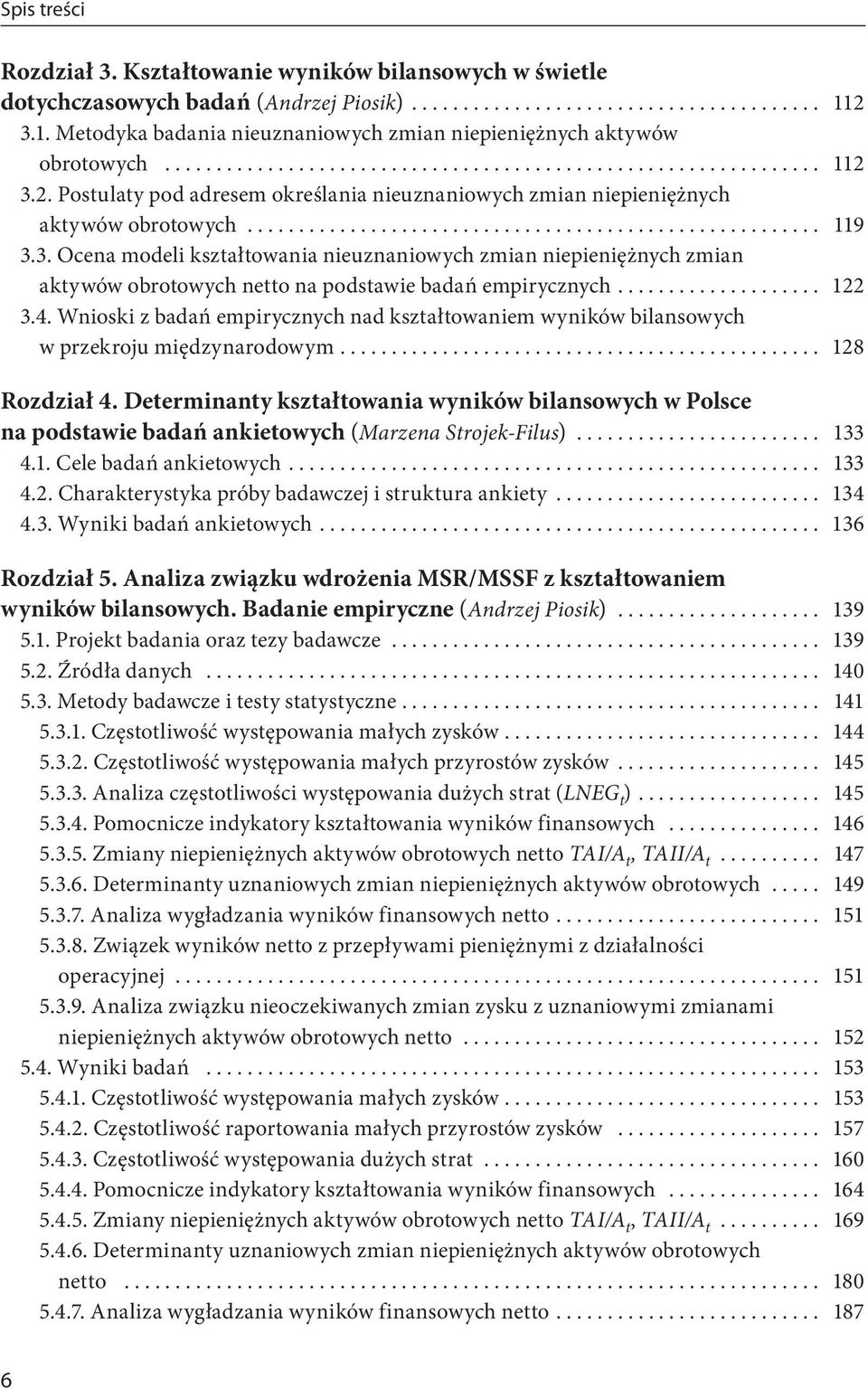 .. 122 3.4. Wnioski z badań empirycznych nad kształtowaniem wyników bilansowych w przekroju międzynarodowym.... 128 Rozdział 4.