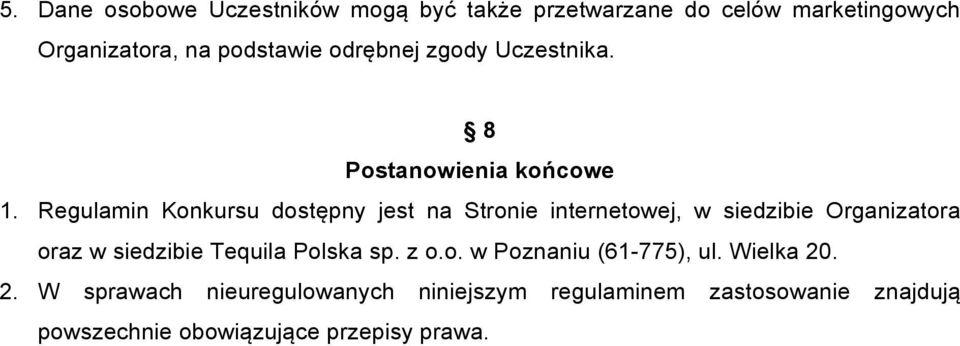 Regulamin Konkursu dostępny jest na Stronie internetowej, w siedzibie Organizatora oraz w siedzibie Tequila