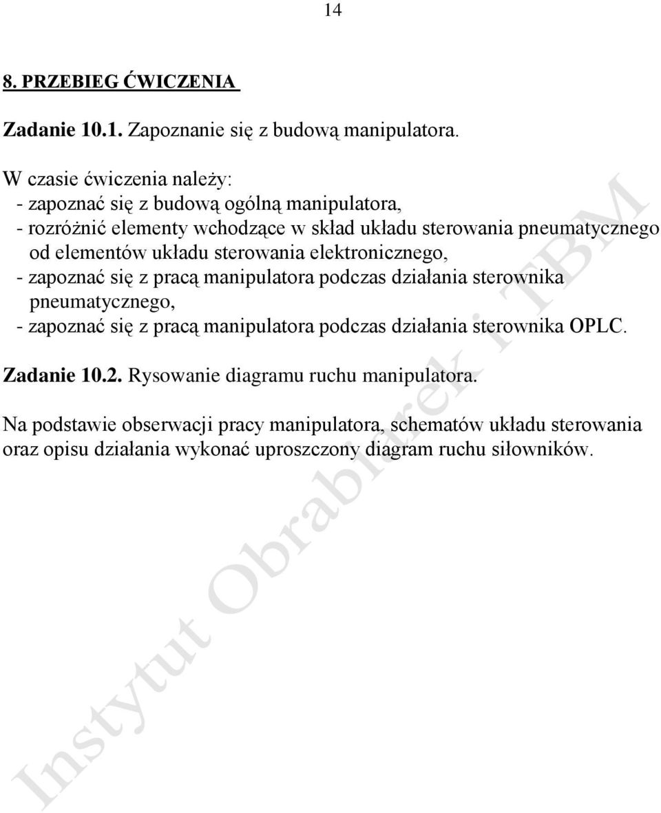 elementów układu sterowania elektronicznego, - zapoznać się z pracą manipulatora podczas działania sterownika pneumatycznego, - zapoznać się z pracą