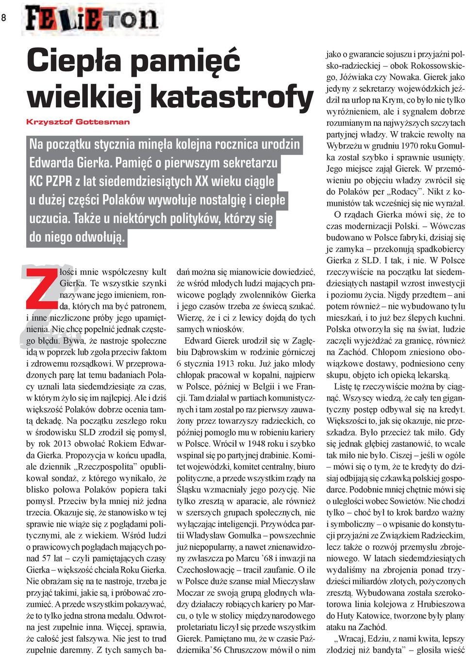 Z Złości mnie współczesny kult Gierka. Te wszystkie szynki nazywane jego imieniem, ronda, których ma być patronem, i inne niezliczone próby jego upamiętnienia. Nie chcę popełnić jednak częstego błędu.