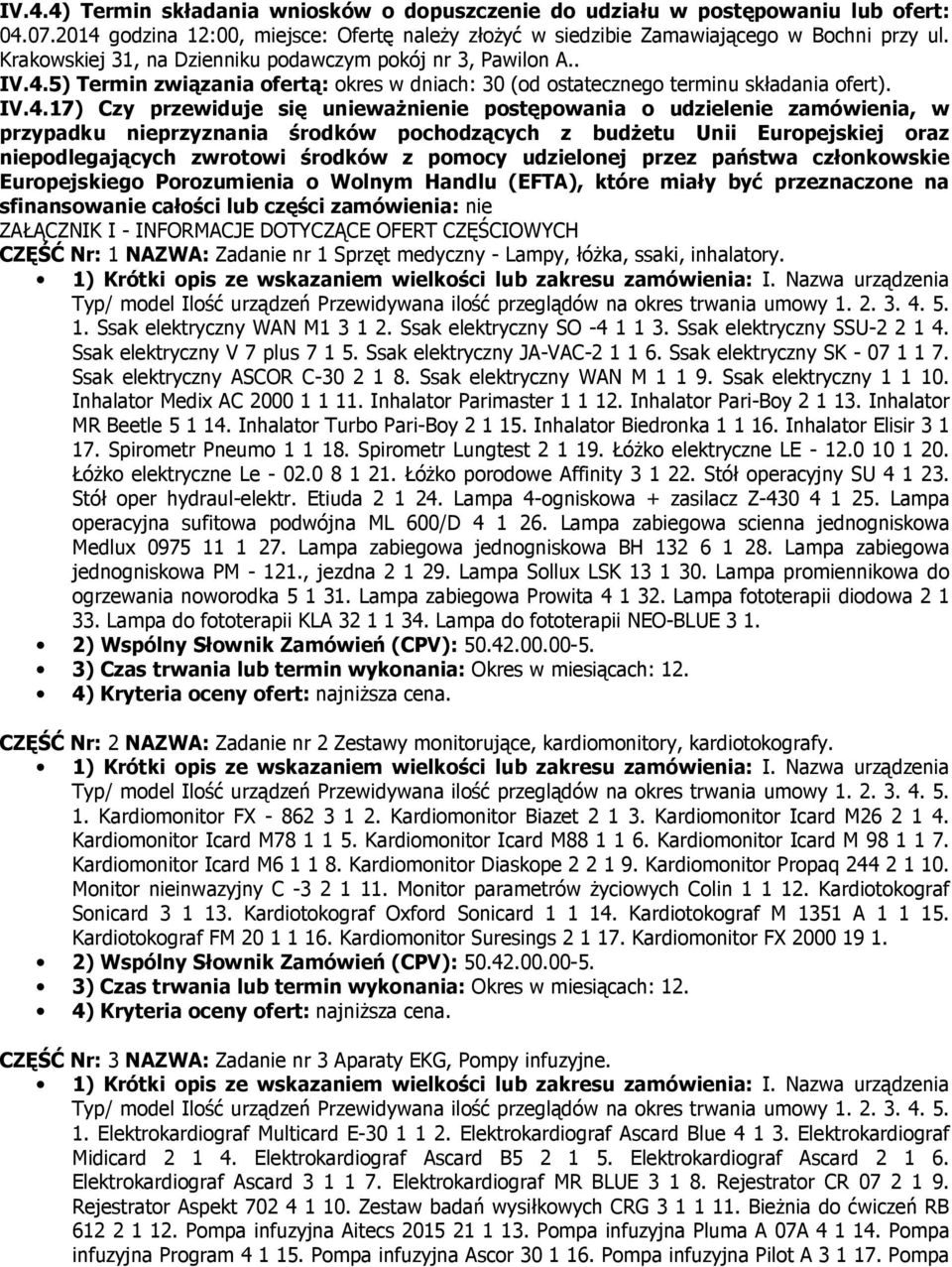 5) Termin związania ofertą: okres w dniach: 30 (od ostatecznego terminu składania ofert). IV.4.