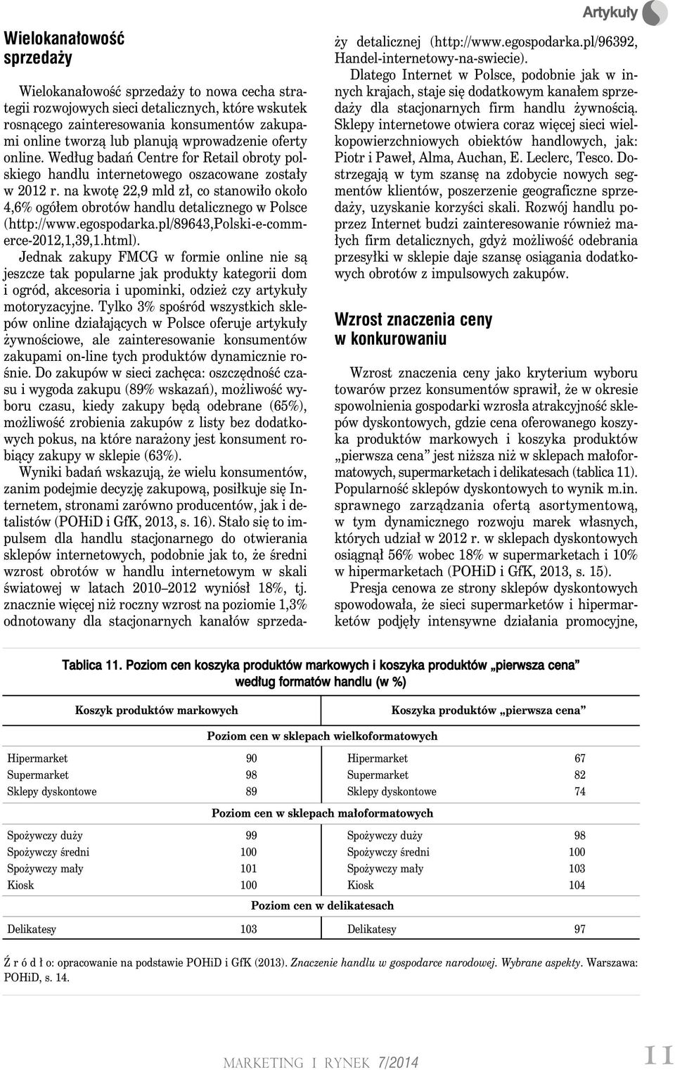 na kwotę 22,9 mld zł, co stanowiło około 4,6% ogółem obrotów handlu detalicznego w Polsce (http://www.egospodarka.pl/89643,polski-e-commerce-2012,1,39,1.html).