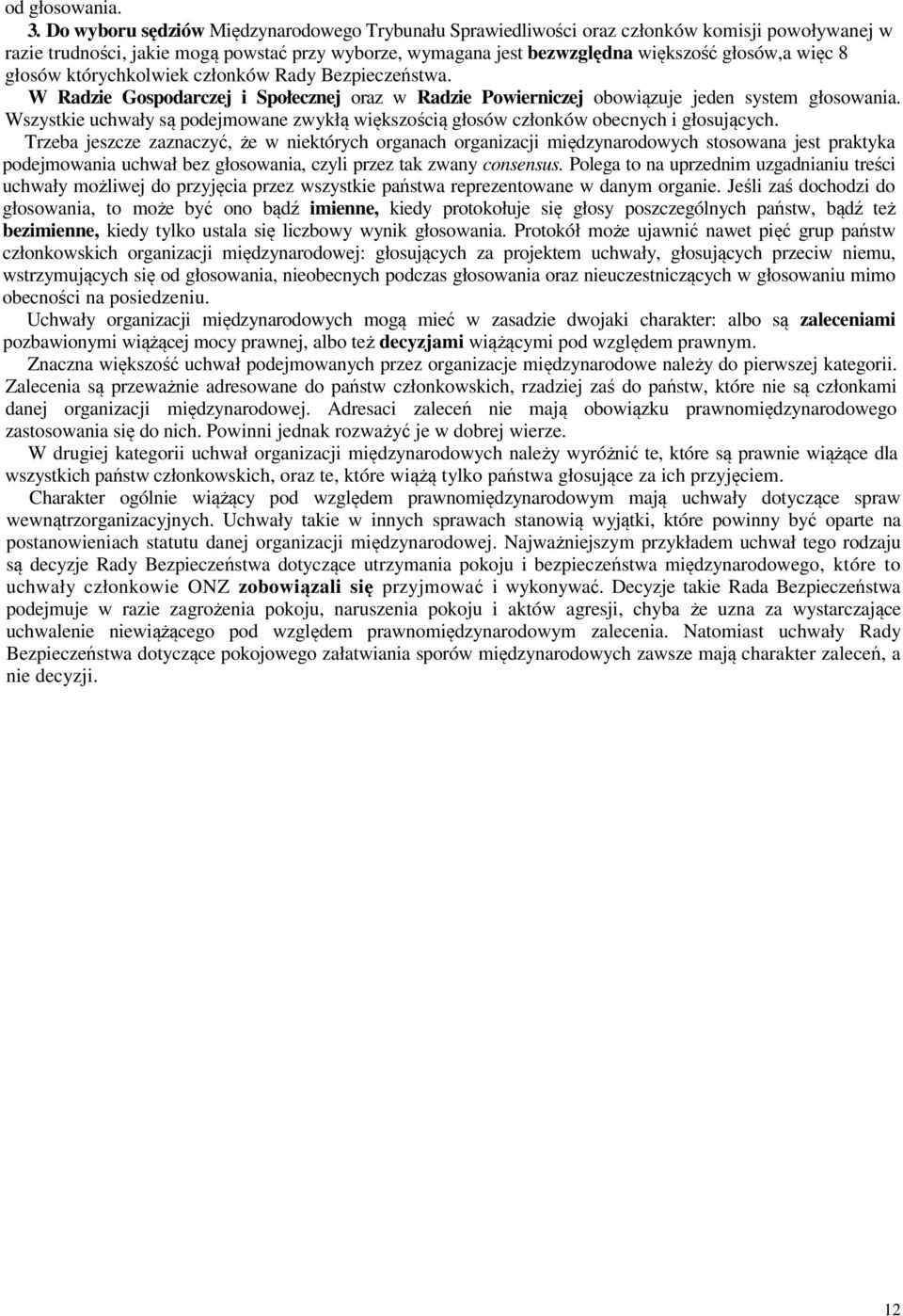 głosów którychkolwiek członków Rady Bezpieczeństwa. W Radzie Gospodarczej i Społecznej oraz w Radzie Powierniczej obowiązuje jeden system głosowania.