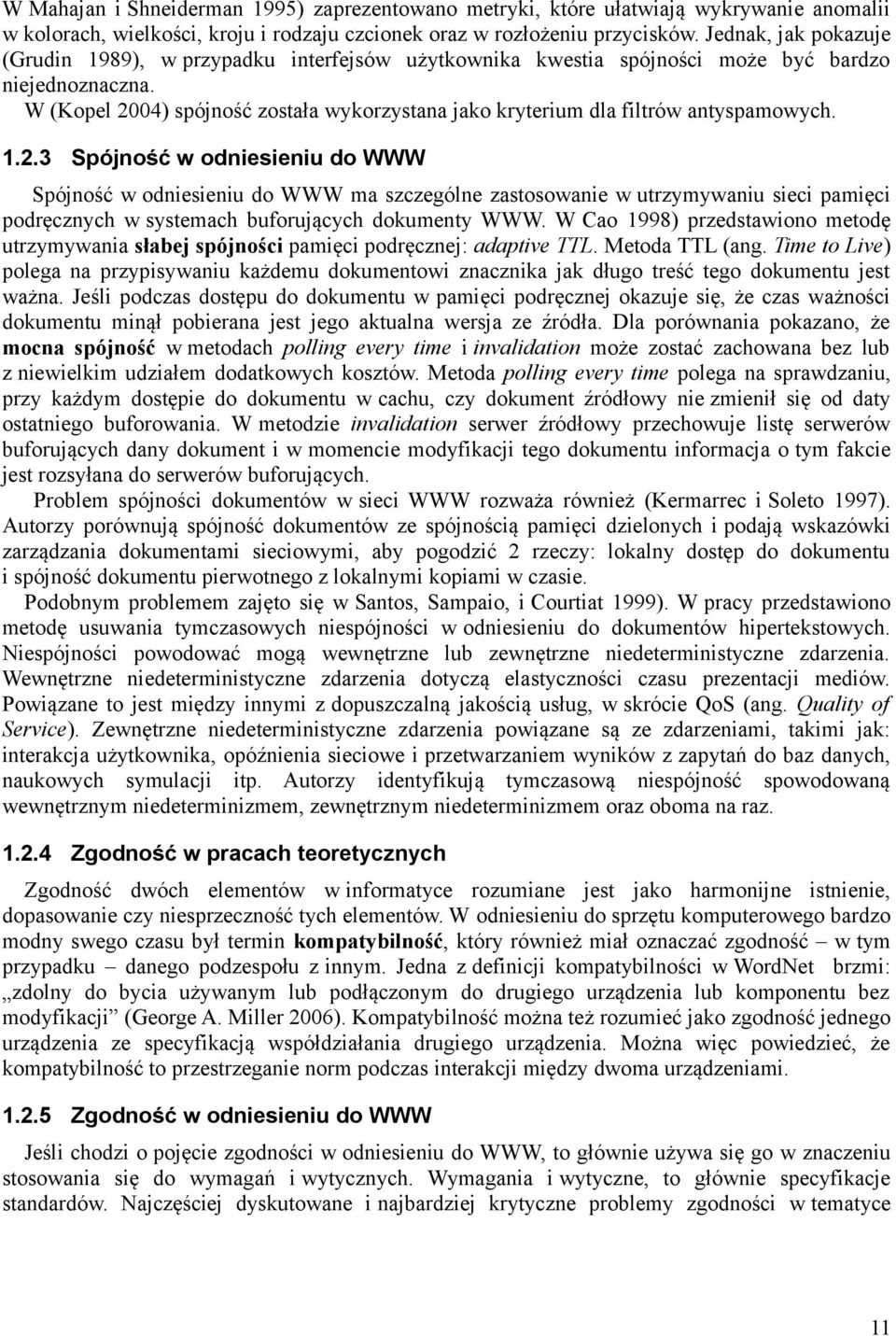 W (Kopel 2004) spójność została wykorzystana jako kryterium dla filtrów antyspamowych. 1.2.3 Spójność w odniesieniu do WWW Spójność w odniesieniu do WWW ma szczególne zastosowanie w utrzymywaniu sieci pamięci podręcznych w systemach buforujących dokumenty WWW.