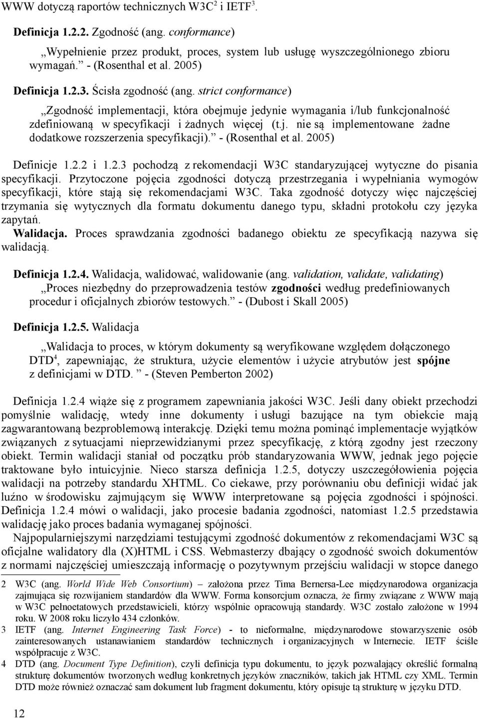 - (Rosenthal et al. 2005) Definicje 1.2.2 i 1.2.3 pochodzą z rekomendacji W3C standaryzującej wytyczne do pisania specyfikacji.