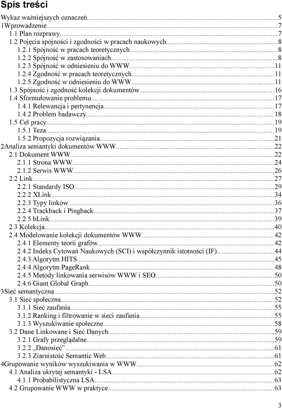 4 Sformułowanie problemu...17 1.4.1 Relewancja i pertynencja...17 1.4.2 Problem badawczy...18 1.5 Cel pracy...19 1.5.1 Teza...19 1.5.2 Propozycja rozwiązania...21 2Analiza semantyki dokumentów WWW.