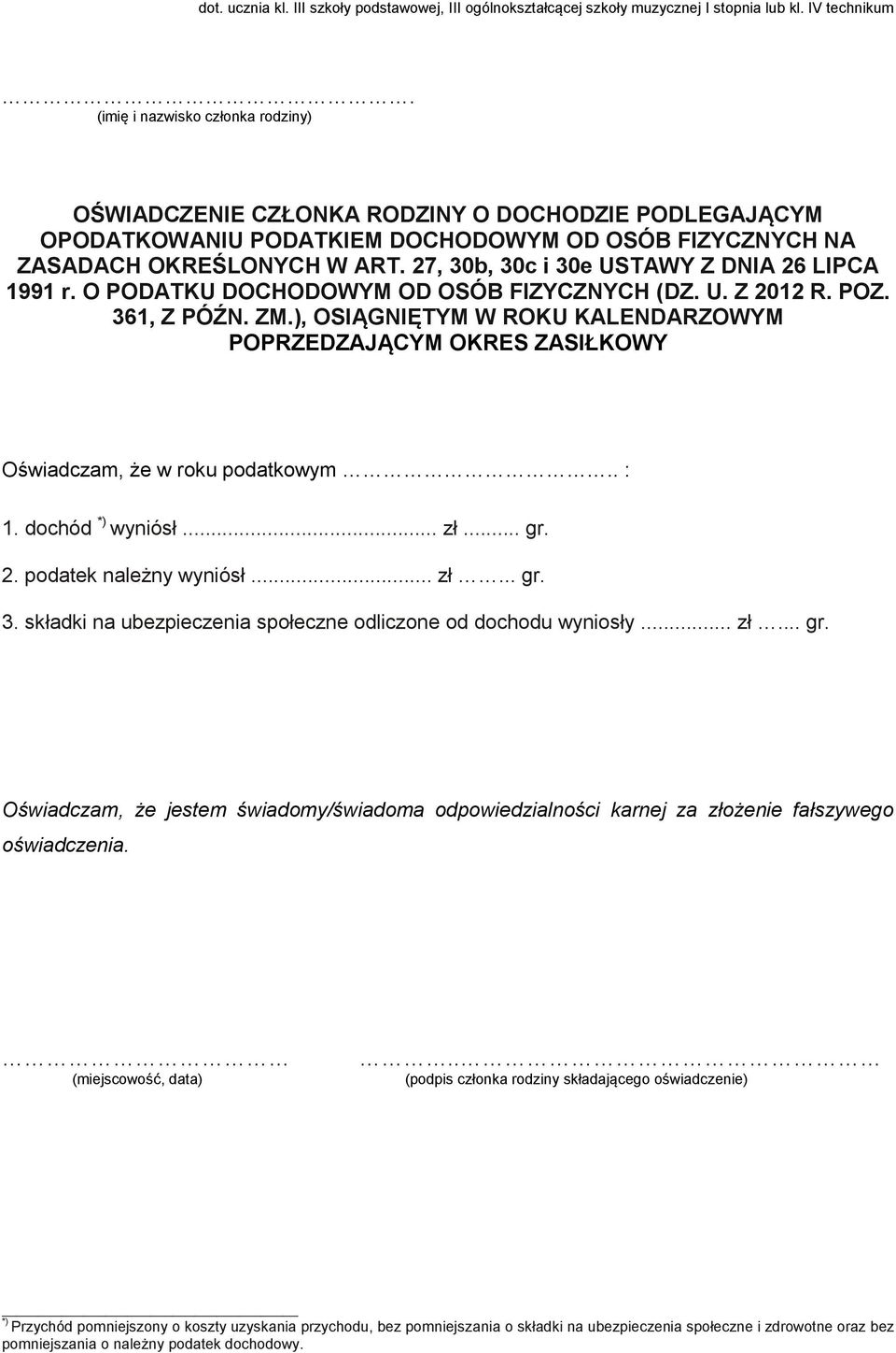 ), OSIĄGNIĘTYM W ROKU KALENDARZOWYM POPRZEDZAJĄCYM OKRES ZASIŁKOWY Oświadczam, że w roku podatkowym.. : 1. dochód *) wyniósł... zł... gr. 2. podatek należny wyniósł... zł... gr. 3.