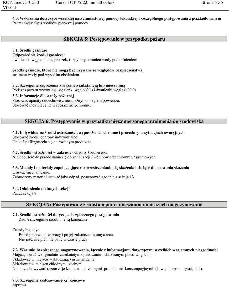 Wskazania dotyczące wszelkiej natychmiastowej pomocy lekarskiej i szczególnego postępowania z poszkodowanym Patrz sekcja: Opis środków pierwszej pomocy SEKCJA 5: Postępowanie w przypadku pożaru 5.1.